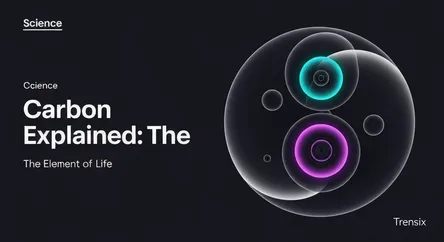 Carbon Explained: The Element of Life