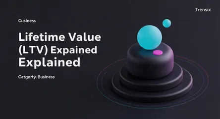 Lifetime Value (LTV) Explained