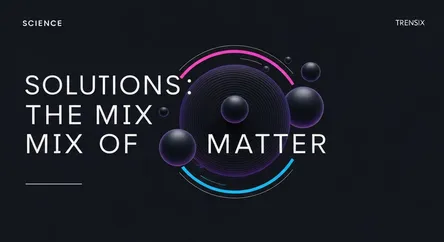 Solutions: The Mix of Matter