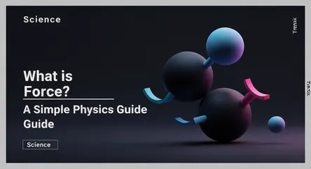 What is Force? A Simple Physics Guide
