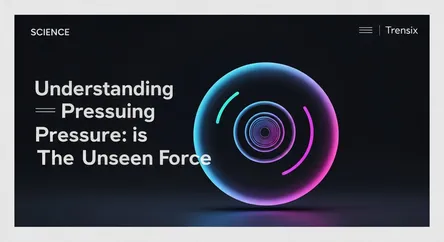 Understanding Pressure: The Unseen Force
