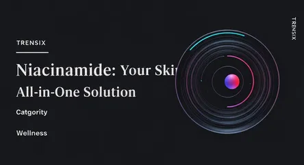 Niacinamide: Your Skin's All-in-One Solution