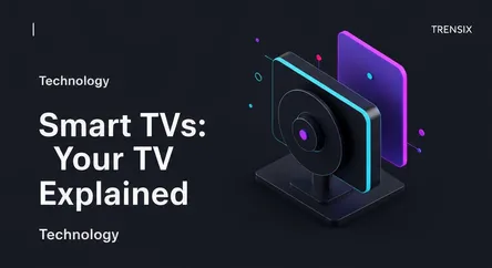 Smart TVs: Your TV Explained