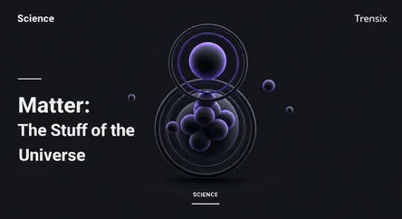 Matter: The Stuff of the Universe