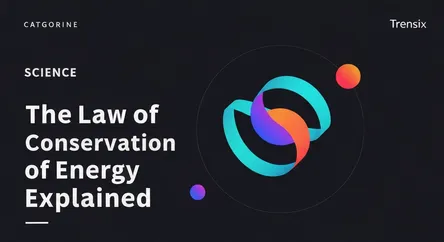 The Law of Conservation of Energy Explained