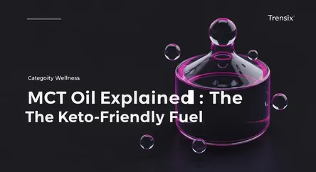 MCT Oil Explained: The Keto-Friendly Fuel