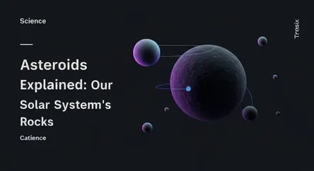 Asteroids Explained: Our Solar System's Rocks