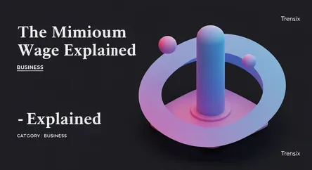 The Minimum Wage Explained