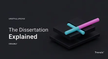 The Dissertation Explained