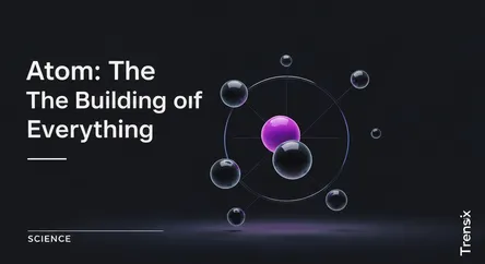 Atom: The Building Block of Everything