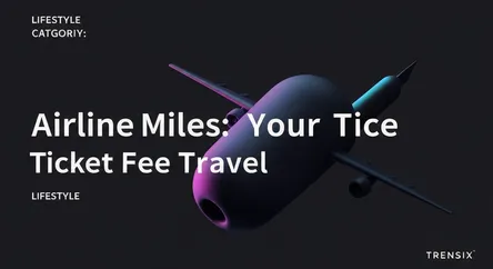 Airline Miles: Your Ticket to Free Travel
