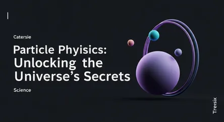 Particle Physics: Unlocking the Universe's Secrets
