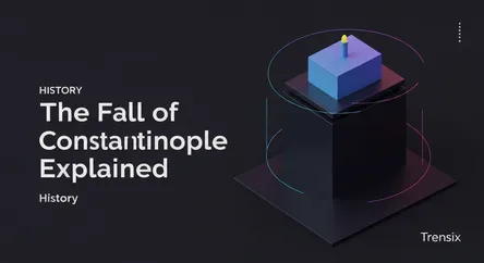 The Fall of Constantinople Explained