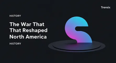 The War That Reshaped North America