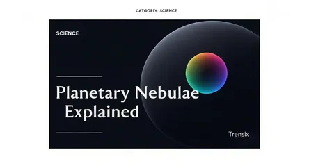 Planetary Nebulae Explained