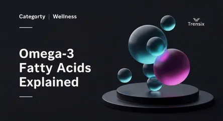 Omega-3 Fatty Acids Explained