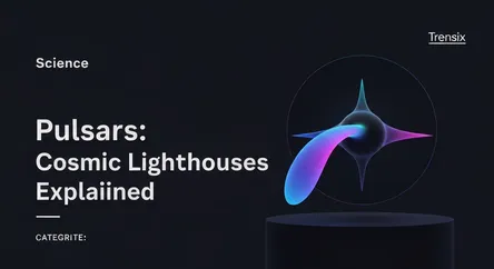 Pulsars: Cosmic Lighthouses Explained
