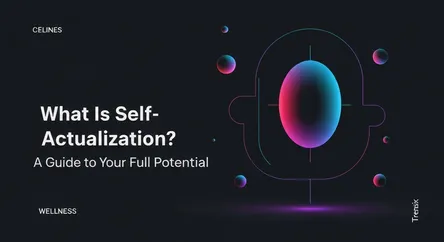 What Is Self-Actualization? A Guide to Your Full Potential