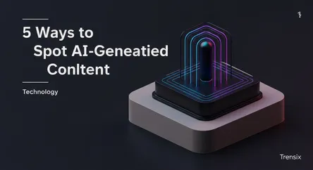 5 Ways to Spot AI-Generated Content