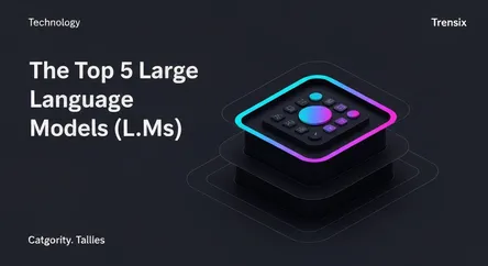 The Top 5 Large Language Models (LLMs)