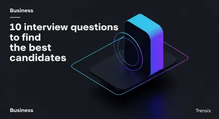 10 interview questions to find the best candidates