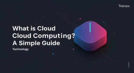 What is Cloud Computing? A Simple Guide