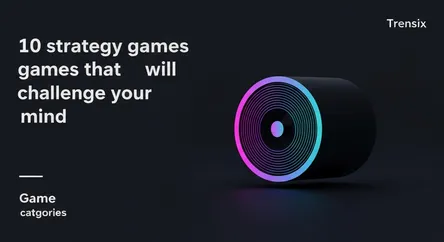 10 strategy games that will challenge your mind