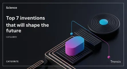 Top 7 inventions that will shape the future