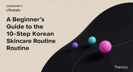 A Beginner's Guide to the 10-Step Korean Skincare Routine