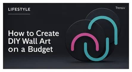How to Create DIY Wall Art on a Budget