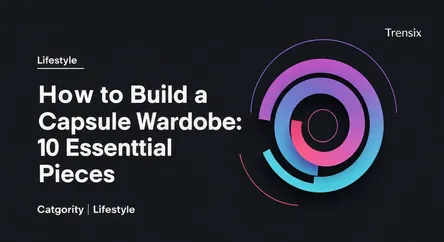 How to Build a Capsule Wardrobe: 10 Essential Pieces