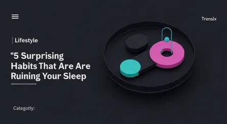 5 Surprising Habits That Are Ruining Your Sleep