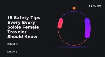 15 Safety Tips Every Solo Female Traveler Should Know