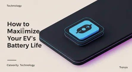 How to Maximize Your EV's Battery Life