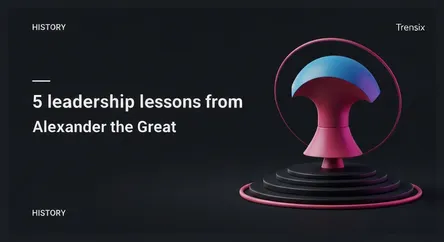 5 leadership lessons from Alexander the Great
