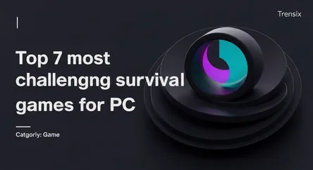 Top 7 most challenging survival games for PC