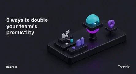 5 ways to double your team's productivity