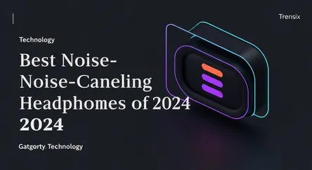 Best Noise-Canceling Headphones of 2024