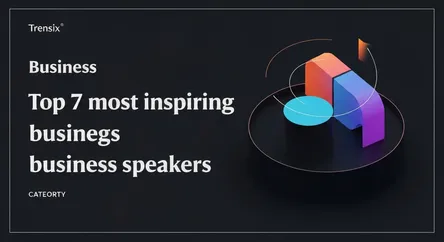 Top 7 most inspiring business speakers
