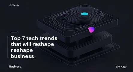 Top 7 tech trends that will reshape business