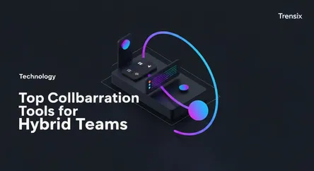 Top Collaboration Tools for Hybrid Teams