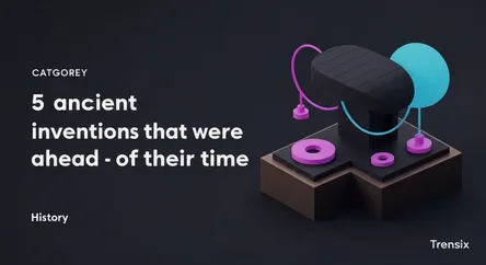 5 ancient inventions that were ahead of their time