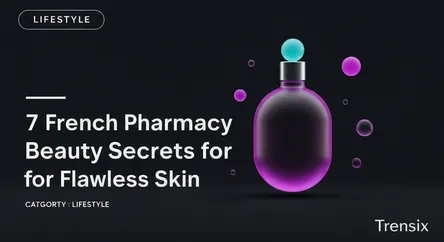 7 French Pharmacy Beauty Secrets for Flawless Skin