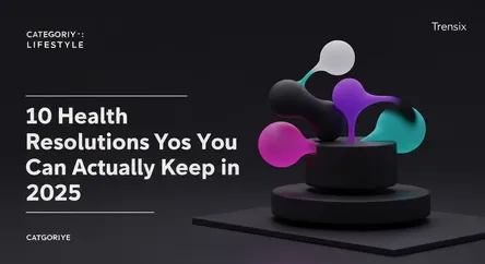 10 Health Resolutions You Can Actually Keep in 2025