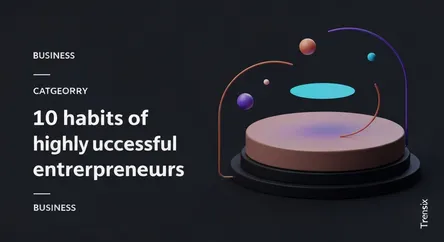 10 habits of highly successful entrepreneurs