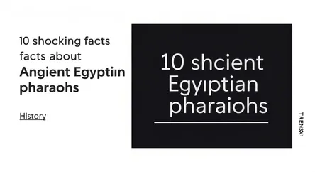 10 shocking facts about ancient Egyptian pharaohs