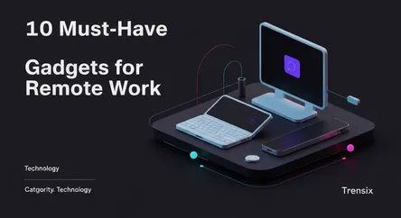 10 Must-Have Gadgets for Remote Work