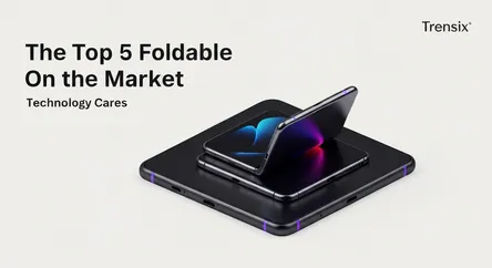 The Top 5 Foldable Phones on the Market