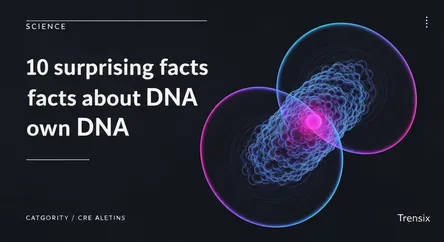 10 surprising facts about your own DNA