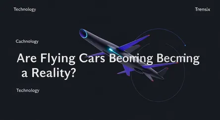 Are Flying Cars Becoming a Reality?